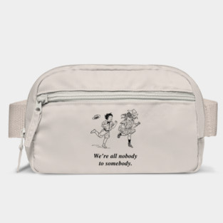 We're all nobody to somebody Bag