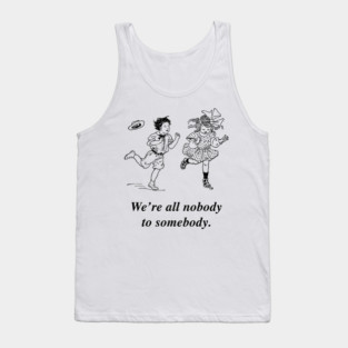 We're all nobody to somebody Tank Top
