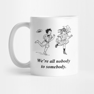 We're all nobody to somebody Mug