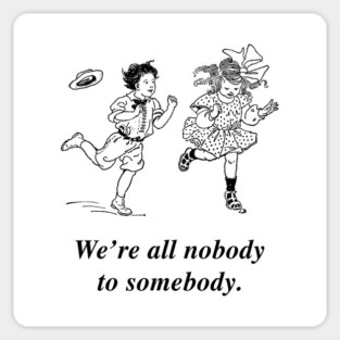 We're all nobody to somebody Sticker