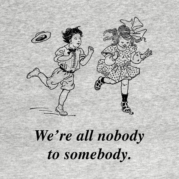 We're all nobody to somebody by Chaotic's Store