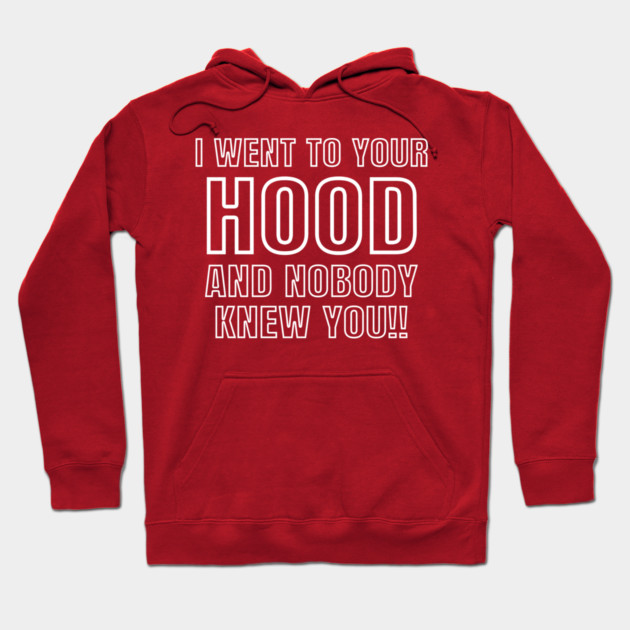 I WENT TO YOUR HOOD Hoodie by Chaotic's Store