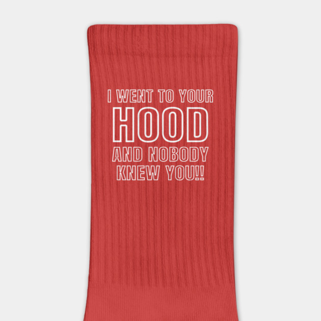 I WENT TO YOUR HOOD by Chaotic's Store