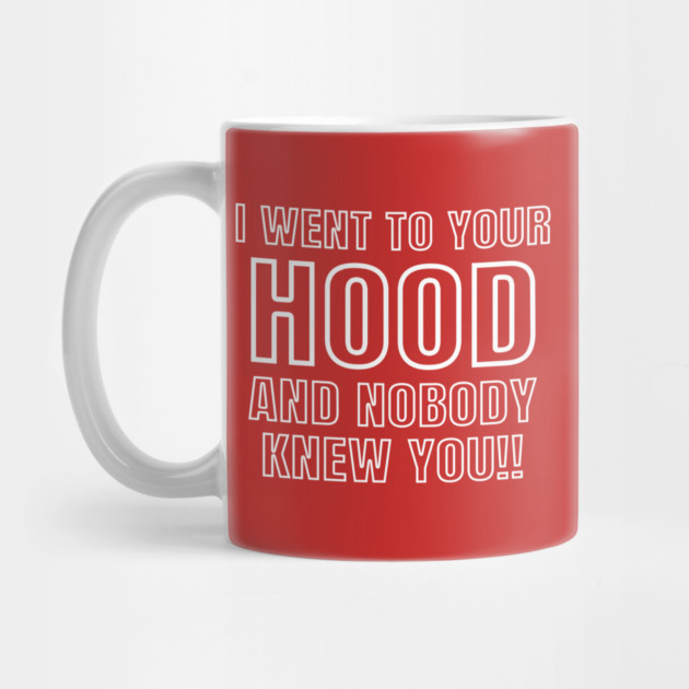 I WENT TO YOUR HOOD by Chaotic's Store