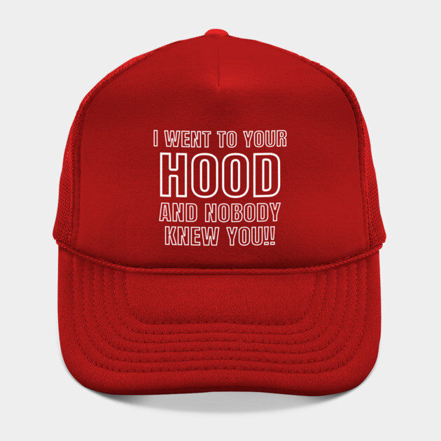 I WENT TO YOUR HOOD by Chaotic's Store