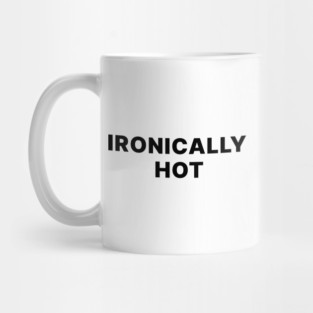 IRONICALLY HOT Mug