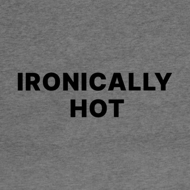 IRONICALLY HOT by Chaotic's Store