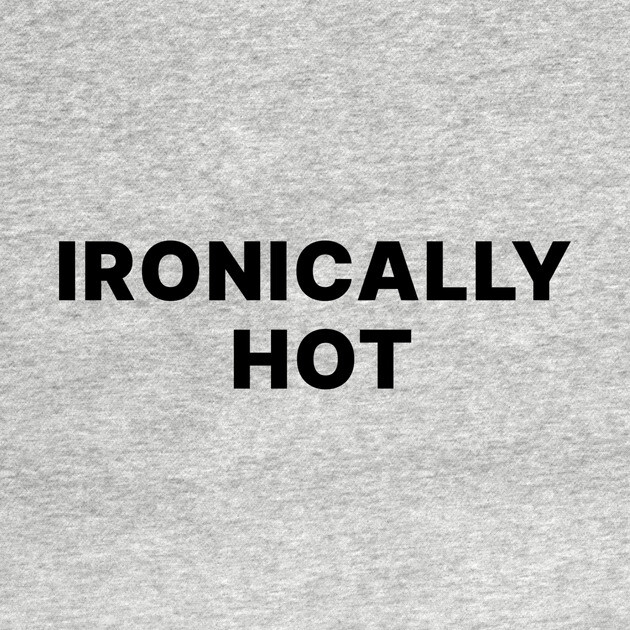 IRONICALLY HOT by Chaotic's Store