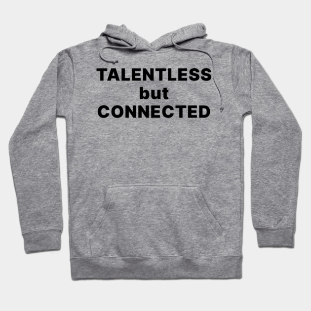 TALENTLESS BUT CONNECTED Hoodie by Chaotic's Store