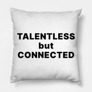 TALENTLESS BUT CONNECTED Pillow