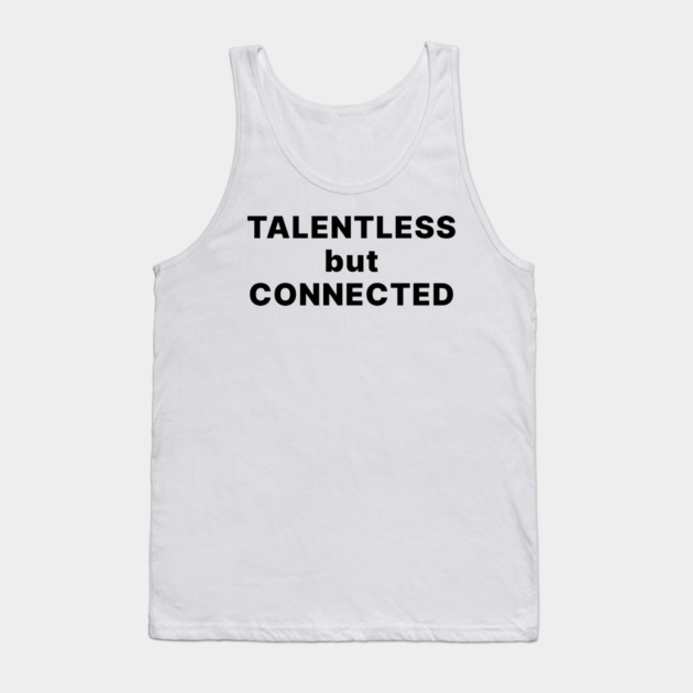 TALENTLESS BUT CONNECTED Tank Top by Chaotic's Store