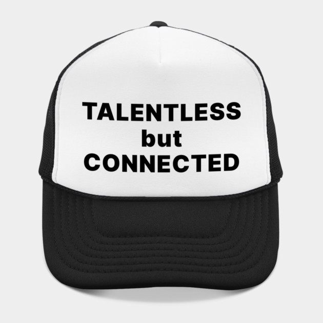 TALENTLESS BUT CONNECTED by Chaotic's Store