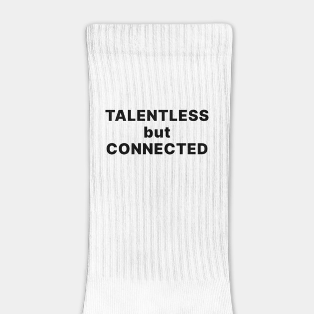 TALENTLESS BUT CONNECTED by Chaotic's Store