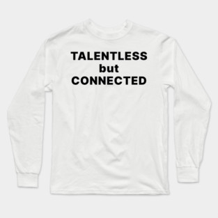 TALENTLESS BUT CONNECTED Long Sleeve T-Shirt