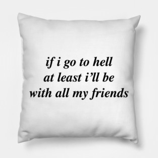 if i go to hell Pillow