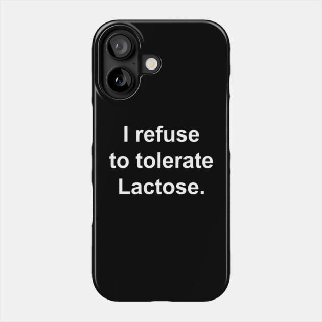 I refuse to tolerate Lactose. Phone Case by Chaotic's Store