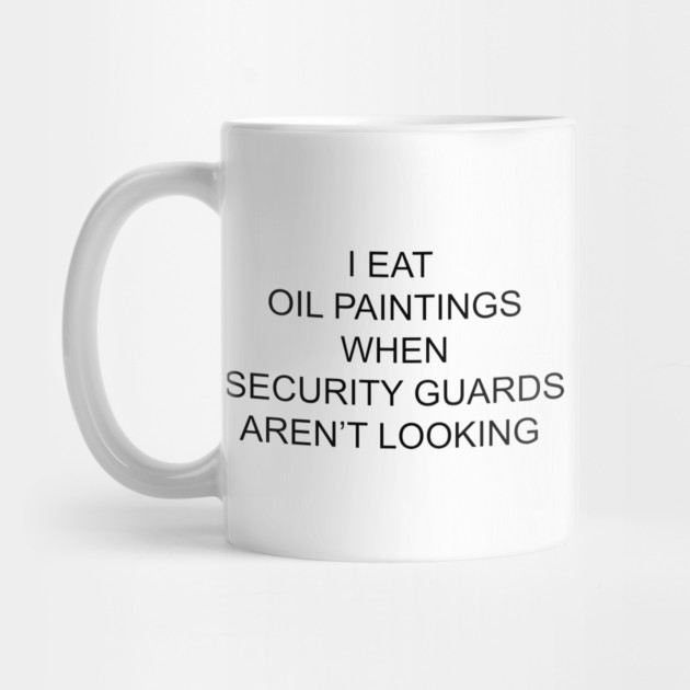 I EAT OIL PAINTINGS by Chaotic's Store