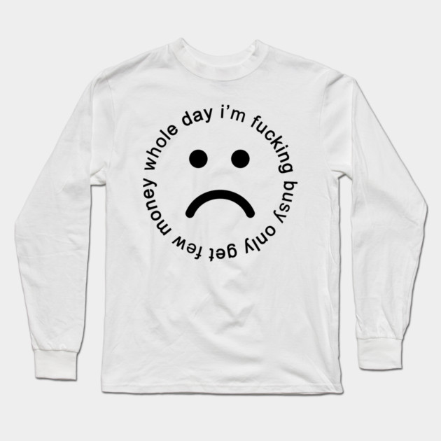 WHOLE DAY I'M BUSY Long Sleeve T-Shirt by Chaotic's Store