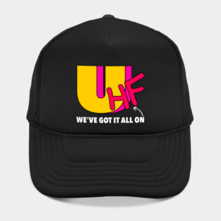 We've Got It All On UHF Hat