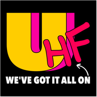 We've Got It All On UHF Posters and Art