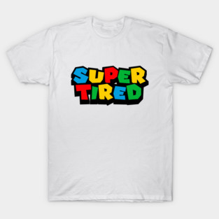 Super tired T-Shirt