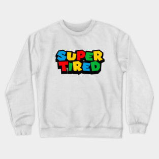Super tired Crewneck Sweatshirt