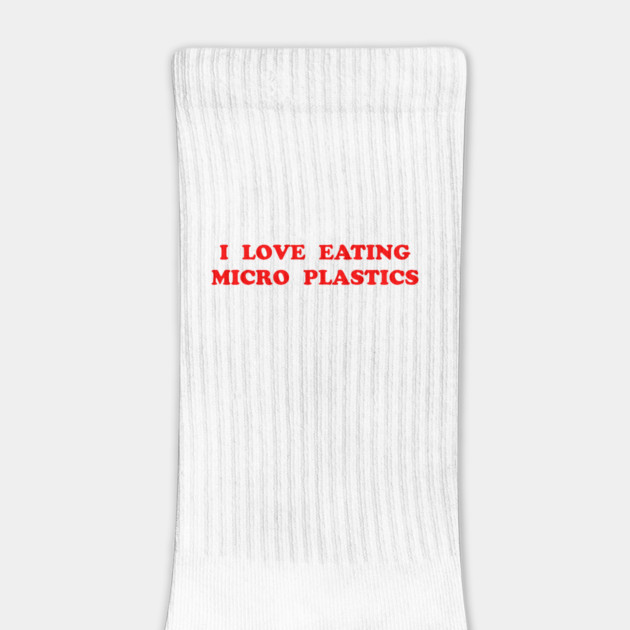 I LOVE EATING MICRO PLASTICS by Chaotic's Store