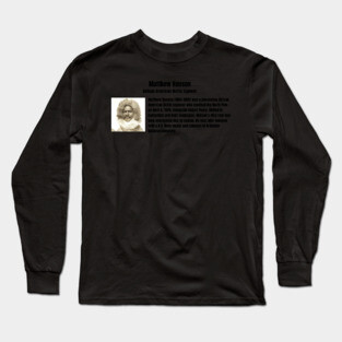 Matthew Henson - African American Arctic Explorer Long Sleeve T-Shirt