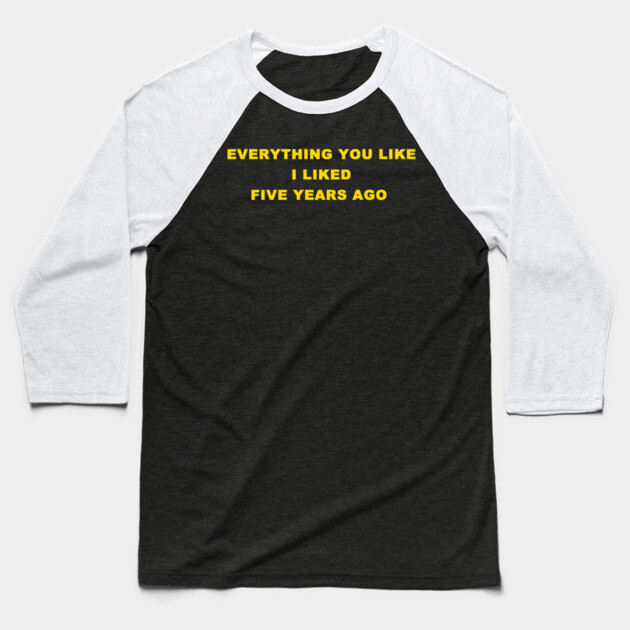 EVERYTHING YOU LIKE Baseball T-Shirt by Chaotic's Store