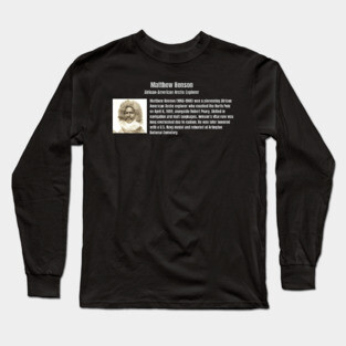 Matthew Henson - African American Arctic Explorer Long Sleeve T-Shirt
