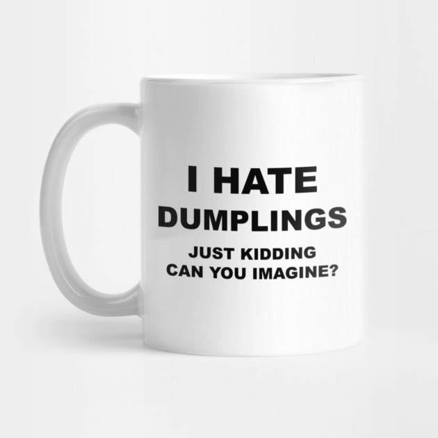 I HATE DUMPLINGS by Chaotic's Store