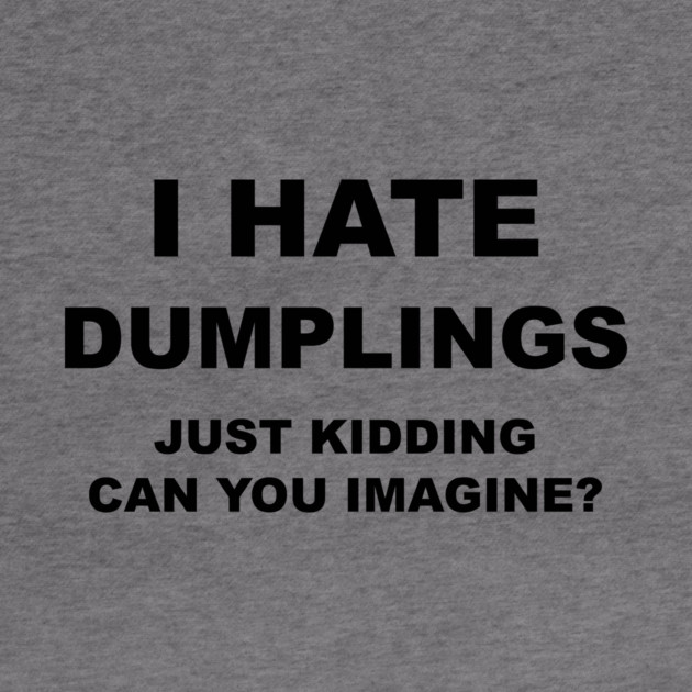 I HATE DUMPLINGS by Chaotic's Store
