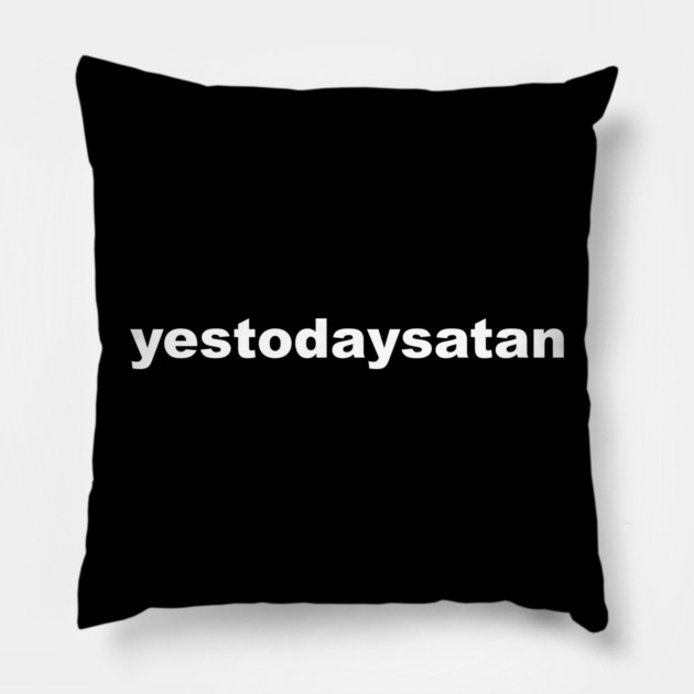 yestodaysatan Pillow by Chaotic's Store