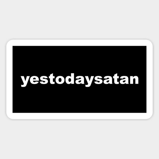 yestodaysatan Sticker by Chaotic's Store