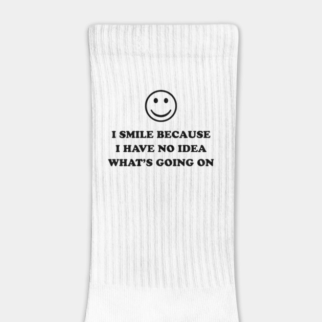 I SMILE BECAUSE by Chaotic's Store