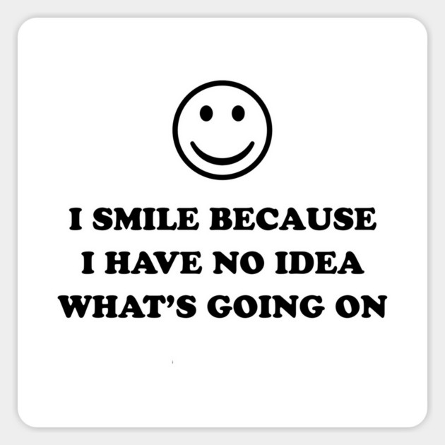 I SMILE BECAUSE Magnet by Chaotic's Store