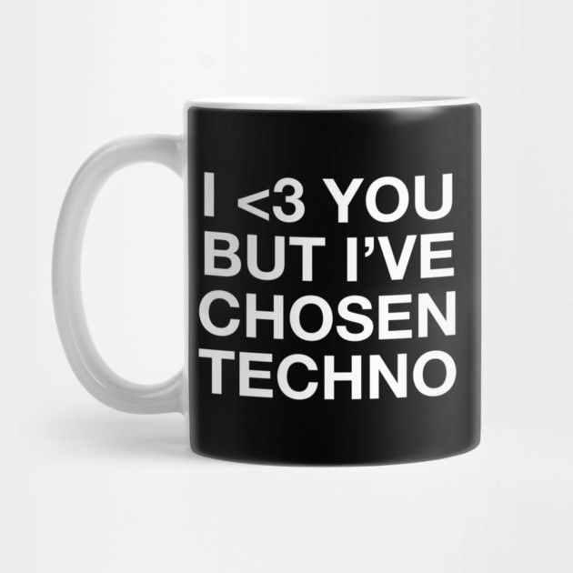 I <3 YOU BUT I'VE CHOSEN TECHNO by Chaotic's Store