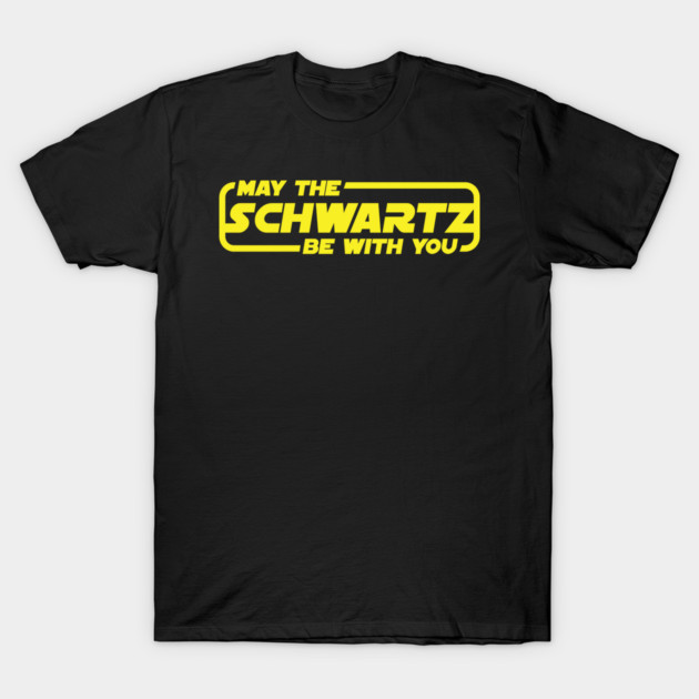 May the Schwartz be with you Spaceballs T-Shirt by Bevatron