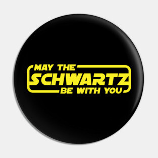 May the Schwartz be with you Spaceballs Pin