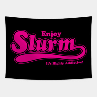 Enjoy Slurm It's Highly Addictive Logo Tapestry