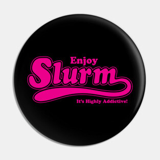 Enjoy Slurm It's Highly Addictive Logo Pin