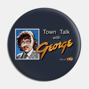 Town Talk With George Intro - UHF Pin