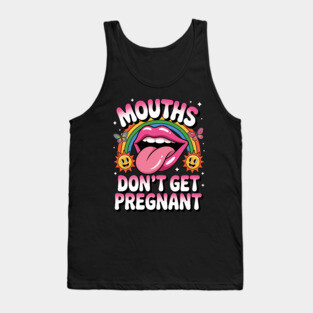 Mouths Don't Get Pregnant Tank Top