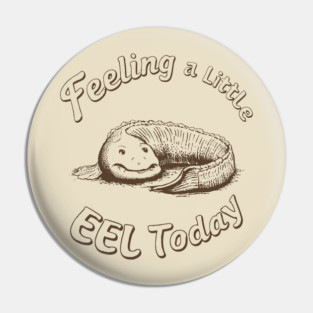 Feeling a Little Eel Today Funny Animal Pun Bad Mood Day Pin