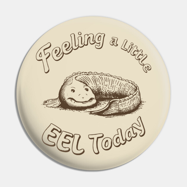 Feeling a Little Eel Today Funny Animal Pun Bad Mood Day Pin by Anticorporati