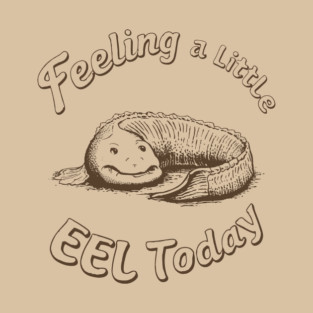 Feeling a Little Eel Today Funny Animal Pun Bad Mood Day T-Shirt