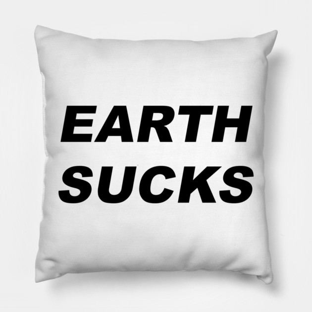 EARTH SUCKS Pillow by Chaotic's Store
