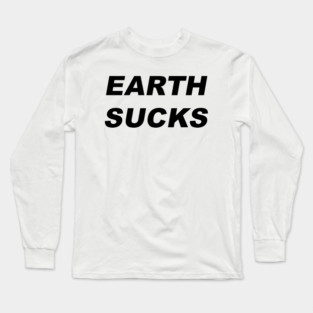 EARTH SUCKS Long Sleeve T-Shirt