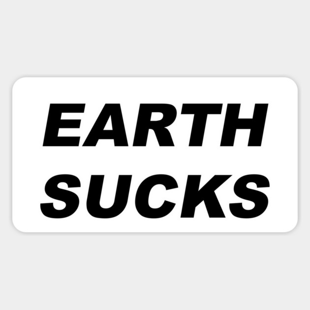 EARTH SUCKS Magnet by Chaotic's Store