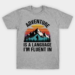 Adventure is a Language I'm Fluent in T-Shirt
